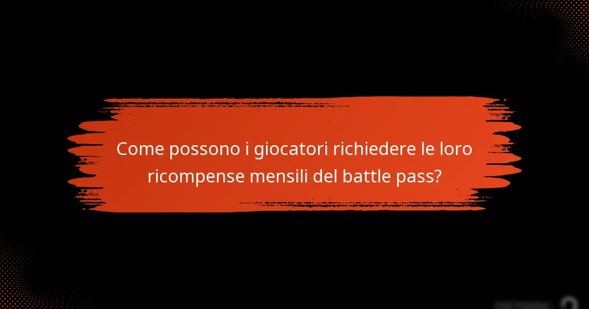 Come possono i giocatori richiedere le loro ricompense mensili del battle pass?