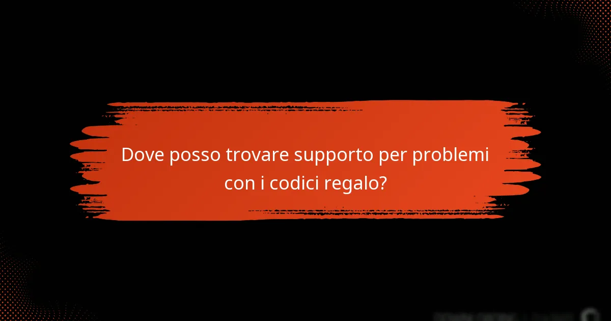 Dove posso trovare supporto per problemi con i codici regalo?