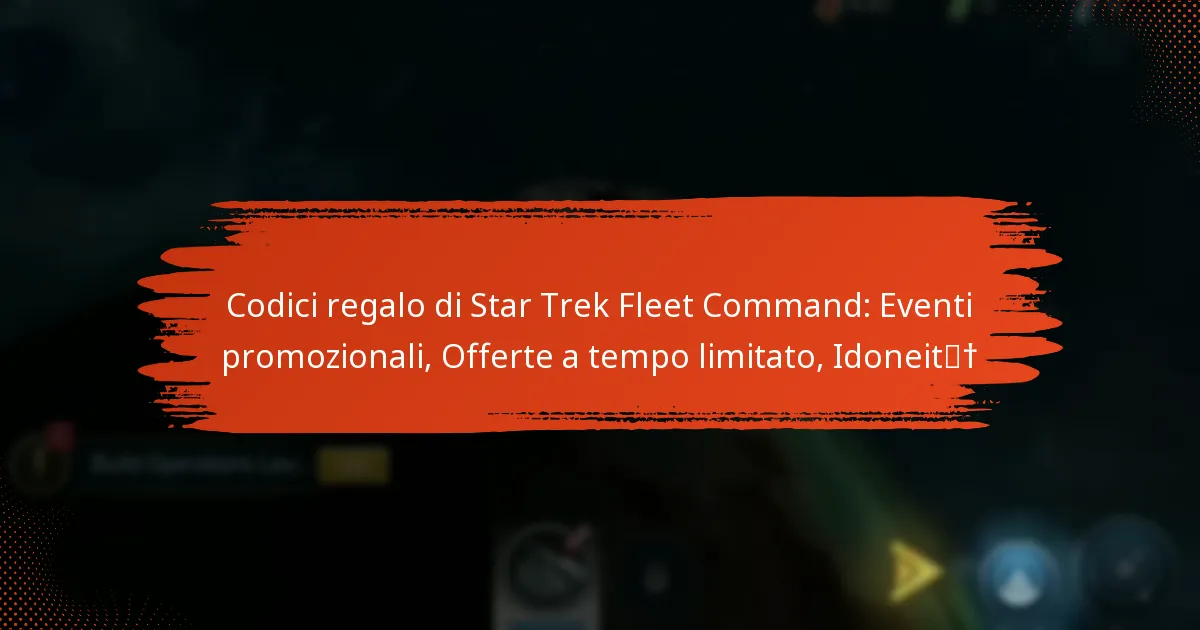 Codici regalo di Star Trek Fleet Command: Eventi promozionali, Offerte a tempo limitato, Idoneità