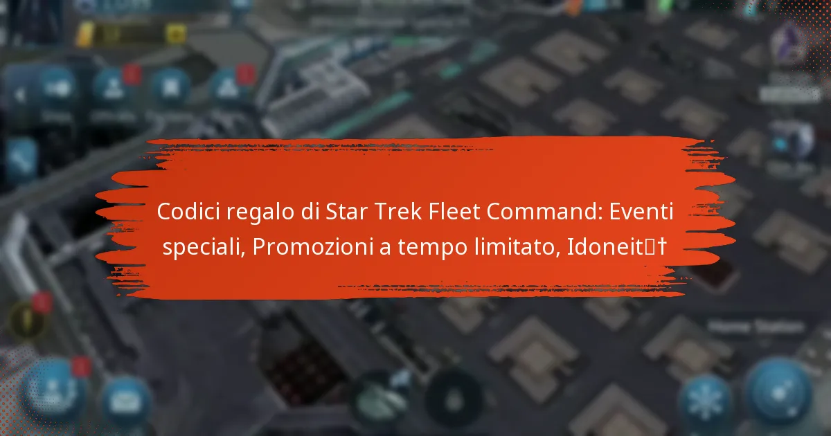Codici regalo di Star Trek Fleet Command: Eventi speciali, Promozioni a tempo limitato, Idoneità