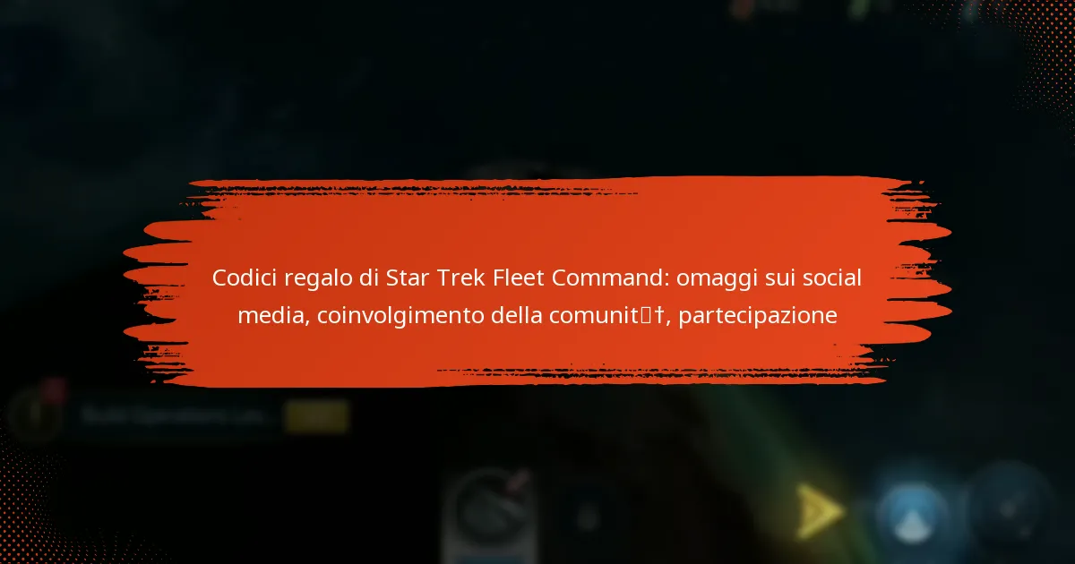Codici regalo di Star Trek Fleet Command: omaggi sui social media, coinvolgimento della comunità, partecipazione