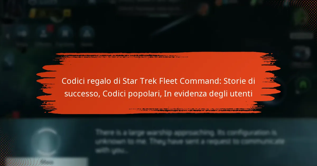 Codici regalo di Star Trek Fleet Command: Storie di successo, Codici popolari, In evidenza degli utenti
