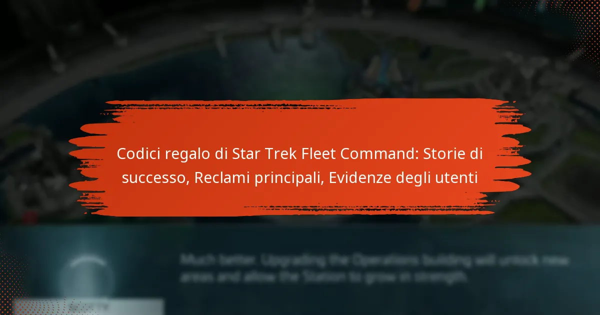 Codici regalo di Star Trek Fleet Command: Storie di successo, Reclami principali, Evidenze degli utenti
