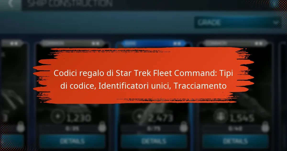 Codici regalo di Star Trek Fleet Command: Tipi di codice, Identificatori unici, Tracciamento