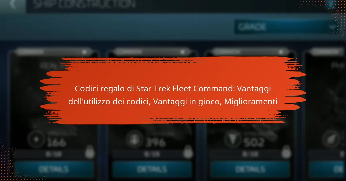 Codici regalo di Star Trek Fleet Command: Vantaggi dell’utilizzo dei codici, Vantaggi in gioco, Miglioramenti
