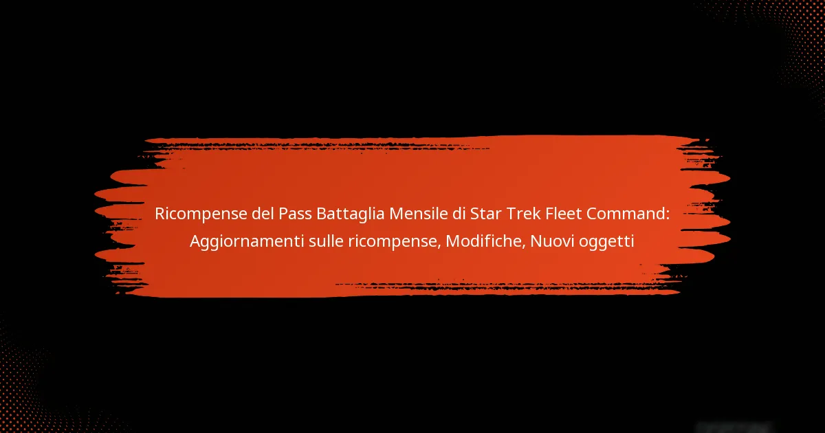 Ricompense del Pass Battaglia Mensile di Star Trek Fleet Command: Aggiornamenti sulle ricompense, Modifiche, Nuovi oggetti