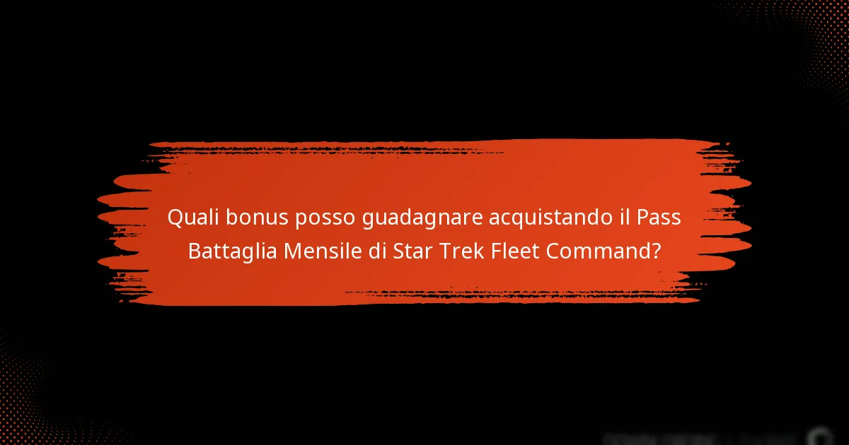 Quali bonus posso guadagnare acquistando il Pass Battaglia Mensile di Star Trek Fleet Command?