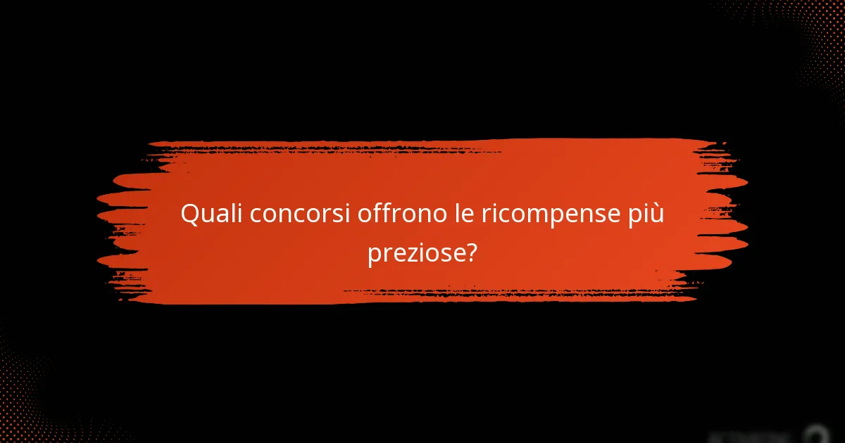 Quali concorsi offrono le ricompense più preziose?